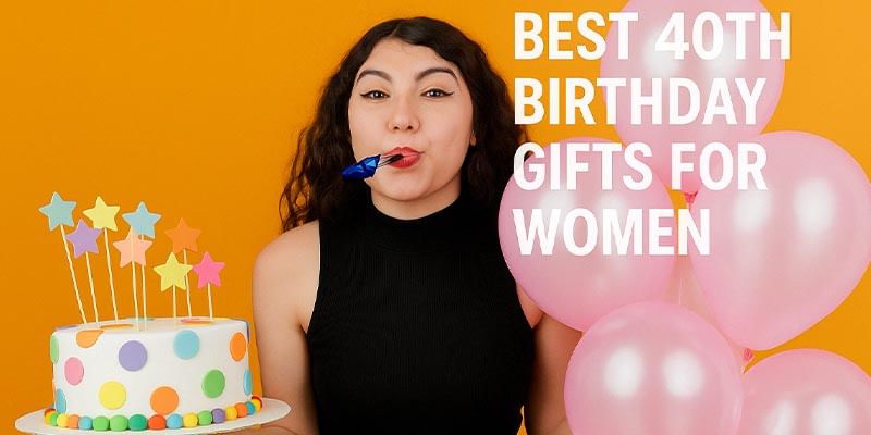 10 Best 40th Birthday Gifts for Women