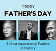 Celebrating Father’s Day: 5 Most Inspirational Fathers In Our History