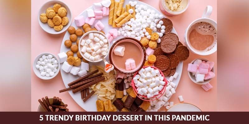 5 trendy Birthday dessert in this pandemic