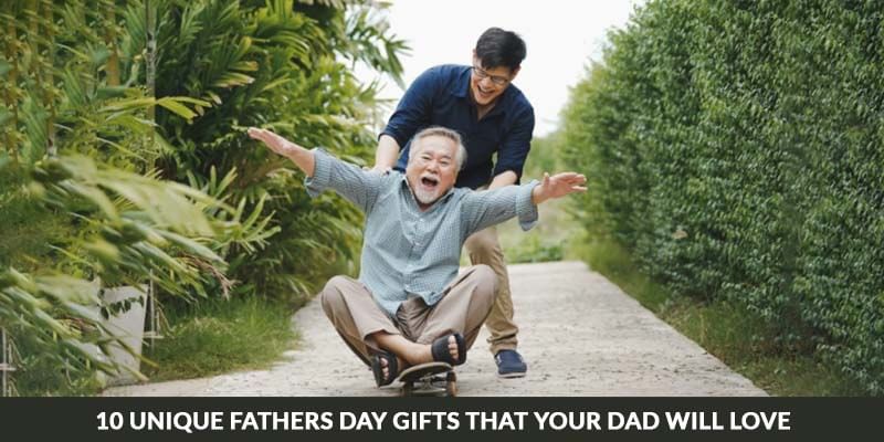 10 Unique Fathers Day Gifts That Your Dad Will Love