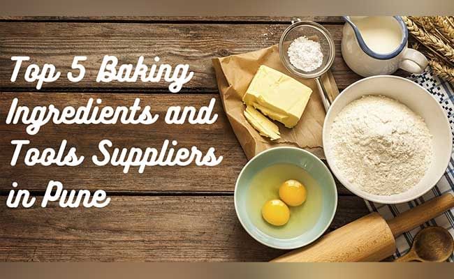 A Guide to 5 Best Baking Ingredient & Tool Suppliers in Pune