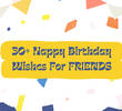 30+ Best Birthday Wishes For Friends & Best Friend