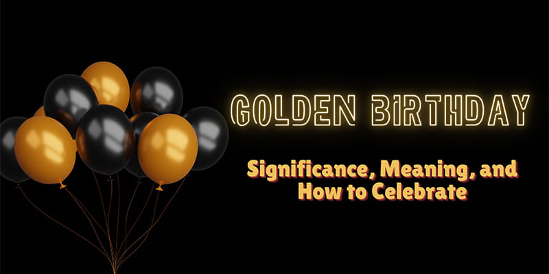 What is the Meaning of Golden Birthdays? Significance & How to Celebrate