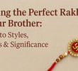 Choosing the Perfect Rakhi for Your Brother: A Guide to Styles, Materials & Significance