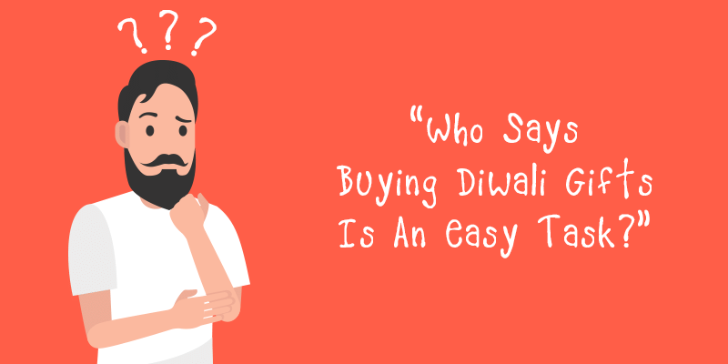 Typical Thoughts That Come To Our Mind During Diwali Gift Shopping