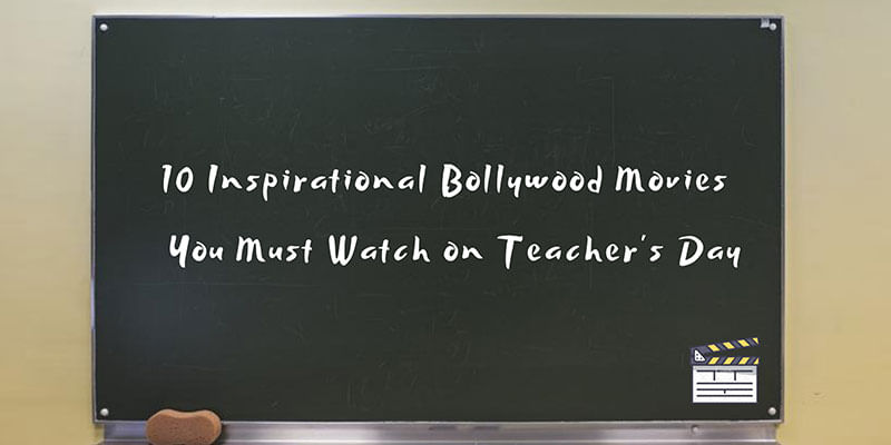 10 Inspirational Bollywood Movies You Must Watch on Teacher's Day