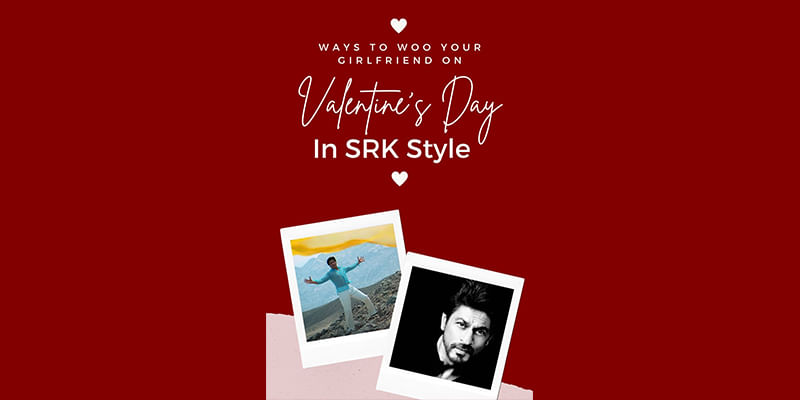 Ways to Woo Your Girlfriend On Valentine's Day in SRK Style