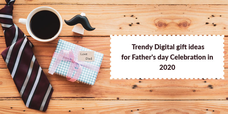 Trendy Digital gift ideas for Father's day Celebration in 2020