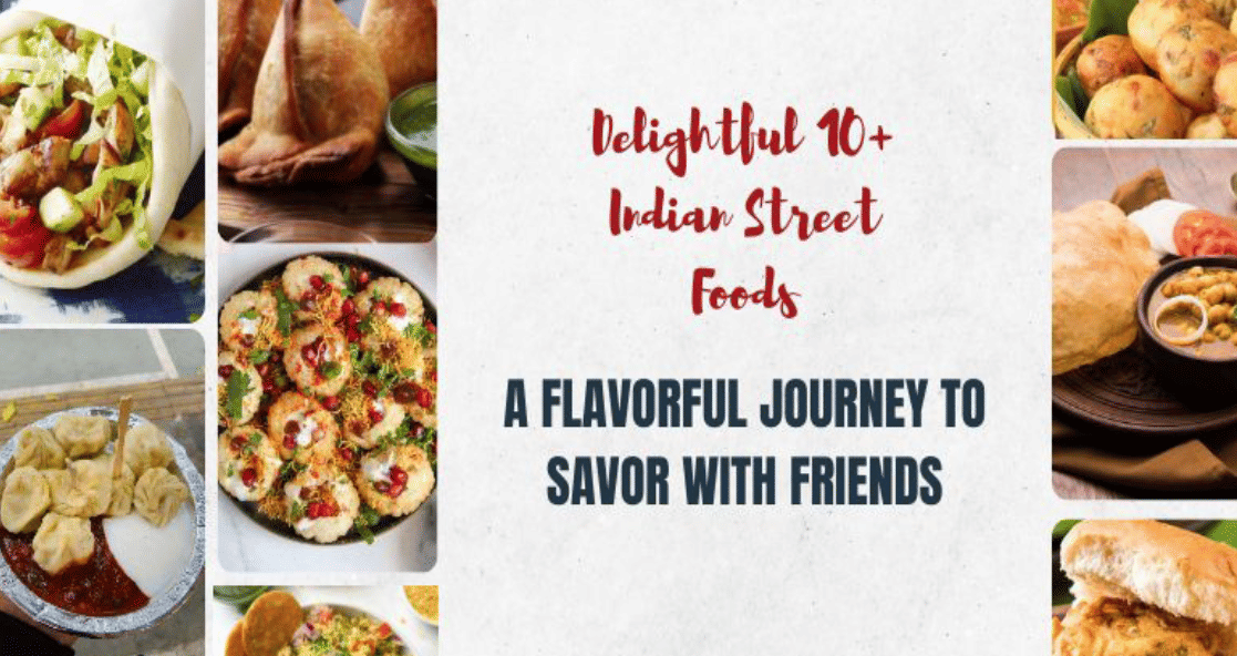 Delightful 10+ Indian Street Foods: A Flavorful Journey to Savor with Friends