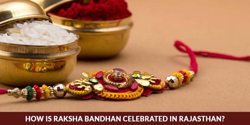 How is Raksha Bandhan celebrated in Rajasthan?