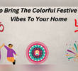 How To Bring The Colorful Festive Diwali Vibes To Your Home