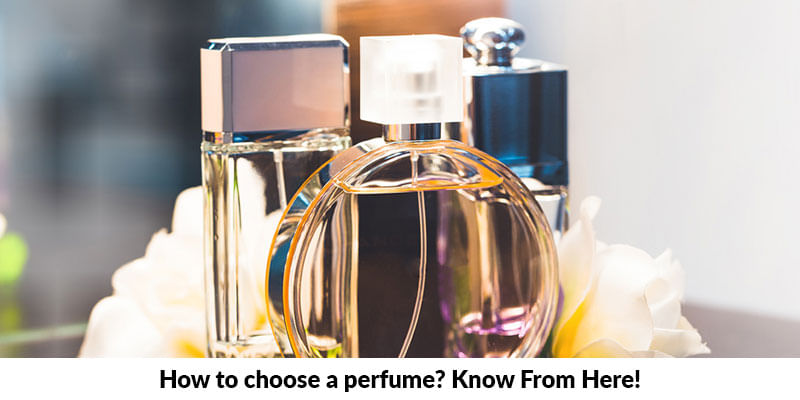 How To Choose Perfume - Know From Here!