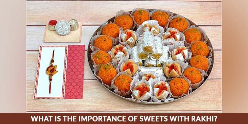 What Is The Importance Of Sweets With Rakhi?