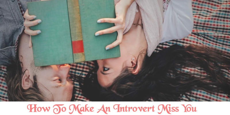 How To Make An Introvert Miss You ?