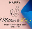 Mother’s Day Tribute - Praising & Pampering The God’s Best Creation