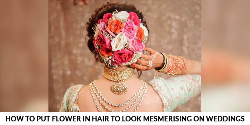 How To Put Flower in Hair To Look Mesmerizing On Weddings