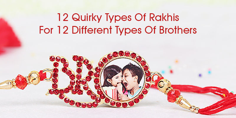 12 Quirky Types Of Rakhis For 12 Different Types Of Brothers