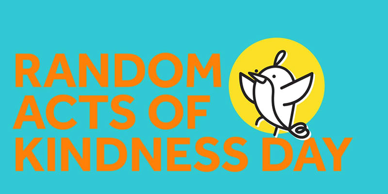 17th February- Random Act of Kindness Day. Kill Them With Kindness! 