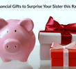 Thoughtful Financial Gifts to Surprise Your Sister this Raksha Bandhan