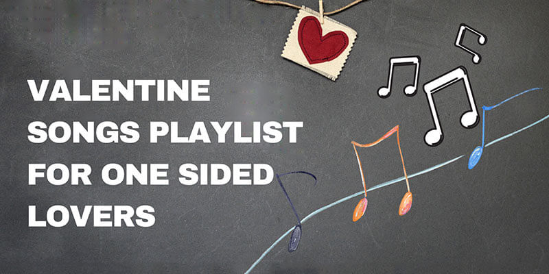 Valentine Songs Playlist For One Sided Lovers To Celebrate This Valentine