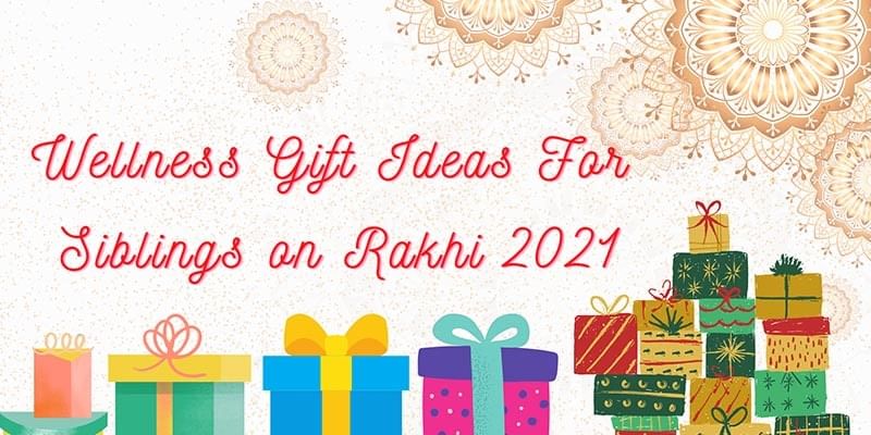 Wellness Gift Ideas For SIblings On Rakhi 2021